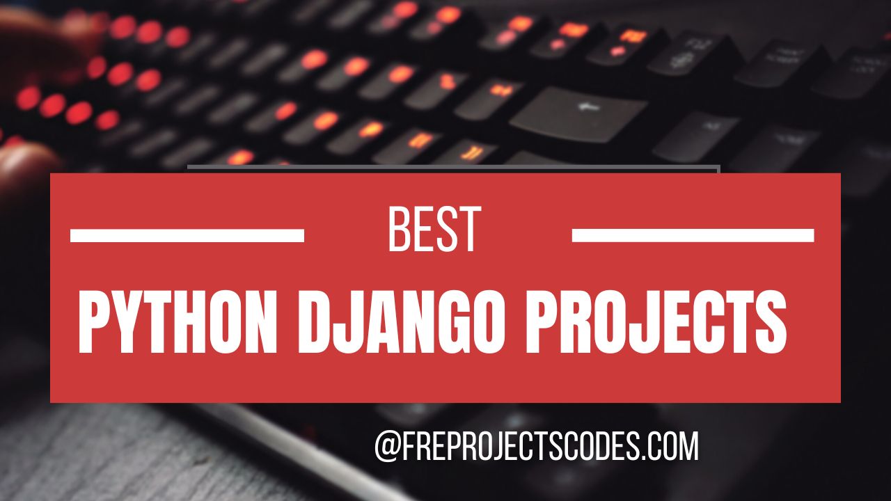 Python Django projects with source code - free projects codes